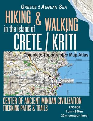 Hiking & Walking in the Island of Crete/Kriti Complete Topographic Map Atlas 1: 95000 Greece Aegean Sea Center of Ancient Minoan Civilization Trekking