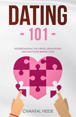 Dating 101: Understanding The Drives, Behaviours, And Emotions Behind Love