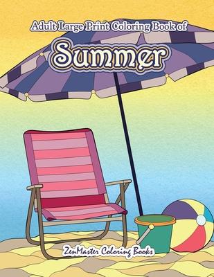 Large Print Coloring Book for Adults of Summer: A Simple and Easy Summer Coloring Book for Adults with Beach Scenes, Ocean Life, Flowers, and More!