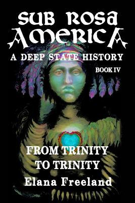 Sub Rosa America, Book IV: From Trinity To Trinity