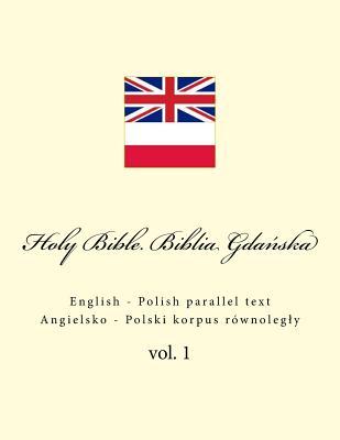 Holy Bible. Biblia: English - Polish Parallel Text. Angielsko - Polski Korpus Rwnolegly