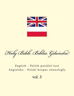 Holy Bible. Biblia: English - Polish Parallel Text. Angielsko - Polski Korpus Rwnolegly