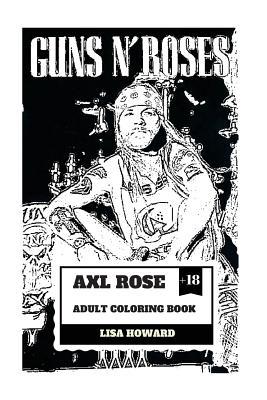 Axl Rose Adult Coloring Book: Guns'n'roses Lead Singer and Hard Rock Icon, AC/DC Vocalist and Talented Rebel Inspired Adult Coloring Book