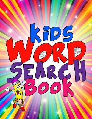 Kids Word Search Book: 50 Large Print Kids Word Find Puzzles: Jumbo Word Seek Book (8.5"x11") For Kids Age 6,7,8,9-12