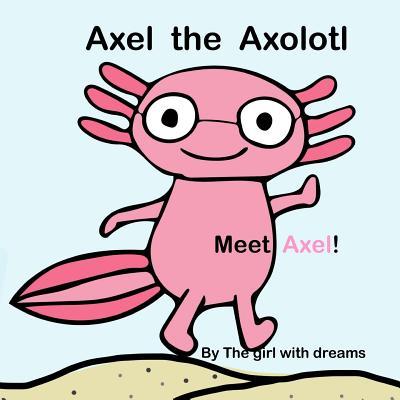 Axel The Axolotl: Meet Axel!