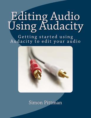 Editing Audio Using Audacity: Getting started using Audacity to edit your audio