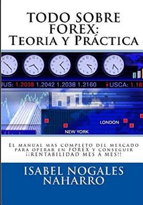 Todo Sobre Forex: Teora y Prctica: El Manual ms completo para aprender a operar Forex y conseguir  RENTABILIDAD MES A MES !!