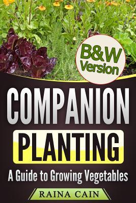 Companion Planting: A Guide to Growing Vegetables (B&W Version)