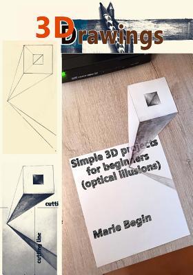 3D Drawings: Simple 3D Projects for Beginners (Optical Illusions)