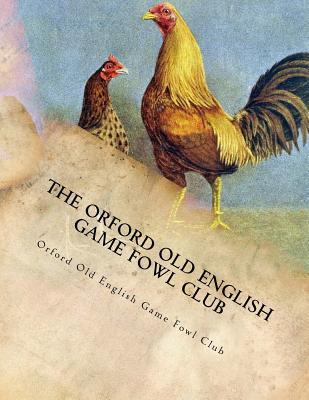 The Orford Old English Game Fowl Club: Club Rules, Colours and Standard of Perfection for Old English Game Fowl