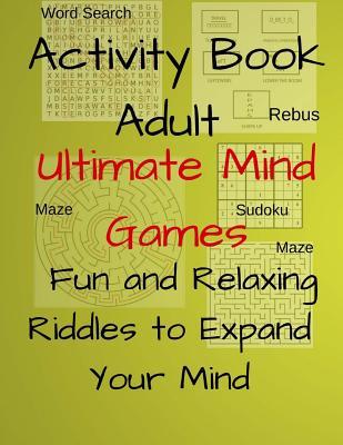 Activity Book Adult Ultimate Mind Games Fun and Relaxing Riddles to Expand Your Mind: 400+Much More Riddles to Make Your Friends Laugh With Mazes, Sud