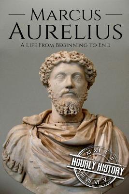 Marcus Aurelius: A Life From Beginning to End