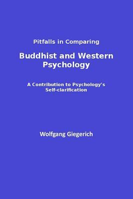 Pitfalls in Comparing Buddhist and Western Psychology: A contribution to psychology's self-clarification