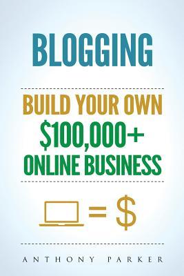 Blogging: How To Make Money Online And Build Your Own $100,000+ Online Business Blogging, Make Money Blogging, Blogging Business