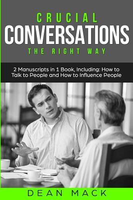 Crucial Conversations: The Right Way - Bundle - The Only 2 Books You Need to Master Difficult Conversations, Crucial Confrontations and Conve