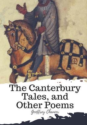 The Canterbury Tales, and Other Poems