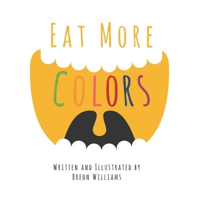 Eat More Colors: A Fun Educational Rhyming Book About Healthy Eating and Nutrition for Kids, Vegan Book, Plant Based Book, Colorful Pic