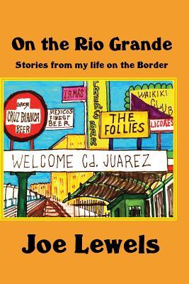 On the Rio Grande: Stories From My Life on the Border