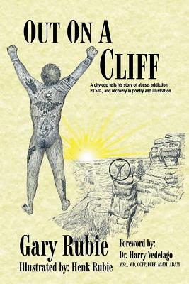 Out On A Cliff: A city cop tells his story of abuse, addiction, P.T.S.D., and recovery in poetry and illustration