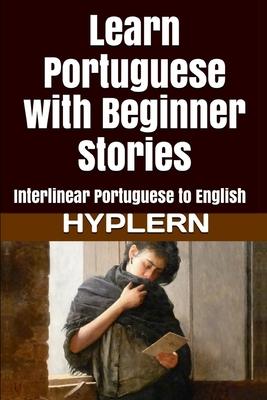 Learn Portuguese with Beginner Stories: Interlinear Portuguese to English