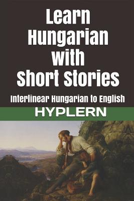 Learn Hungarian with Short Stories: Interlinear Hungarian to English