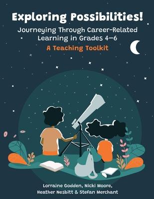 Exploring Possibilities! Journeying Through Career-Related Learning in Grades 4-6: A Teaching Toolkit