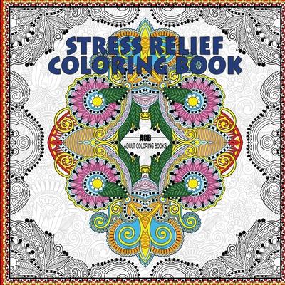 Stress Relief Coloring Book: Coloring Book for Adults for Relaxation and Relieving Stress - Mandalas, Floral Patterns, Celtic Designs, Figures and