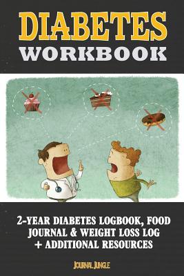 Diabetes Workbook: 24-Month Diabetes Self Management Workbook (Contains Blood Sugar Log, Weight Loss Log, Nutrient Guide, Calorie Expendi