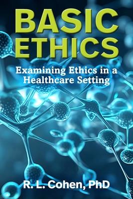 Basic Ethics: Examining Ethics in a Healthcare Setting