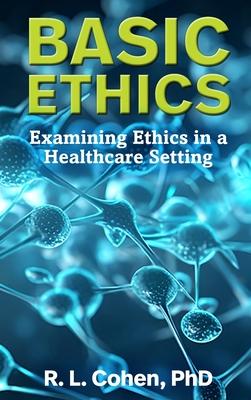 Basic Ethics: Examining Ethics in a Healthcare Setting