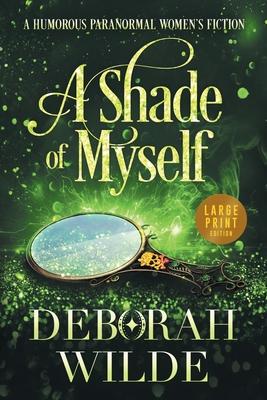 A Shade of Myself: A Humorous Paranormal Women's Fiction (Large Print) Subscription