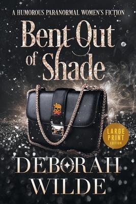 Bent Out of Shade: A Humorous Paranormal Women's Fiction (Large Print)