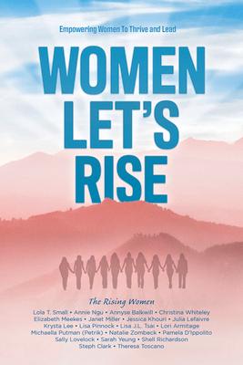 Women, Let's Rise: Empowering Women to Thrive and Lead