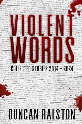 Violent Words: Collected Stories 2014 - 2024