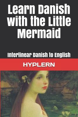 Learn Danish with The Little Mermaid: Interlinear Danish to English