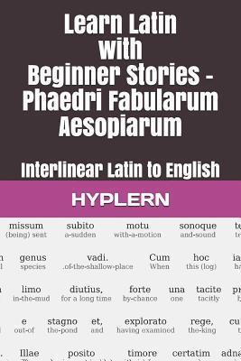 Learn Latin with Beginner Stories - Phaedri Fabularum Aesopiarum: Interlinear Latin to English