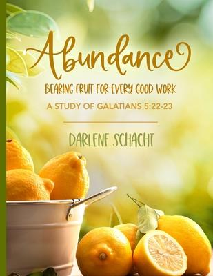 Abundance: Bearing Fruit for Every Good Work: A Study of Galatians 5:22-23