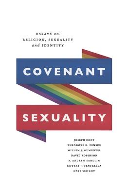 Covenant Sexuality: Essays on Religion, Sexuality, and Identity: Essays on