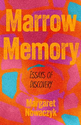 Marrow Memory: Essays of Discovery