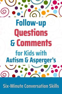 Follow-up Questions and Comments for Kids with Autism & Asperger's: Six-Minute Thinking Skills