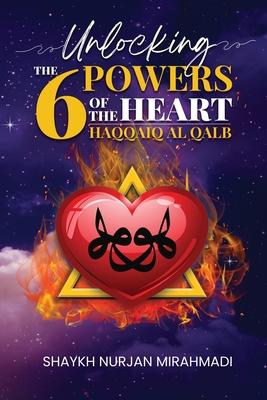 Unlocking the 6 Powers of the Heart - Haqqaiq al Qalb