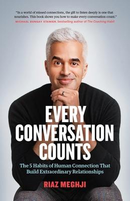 Every Conversation Counts: The 5 Habits of Human Connection That Build Extraordinary Relationships