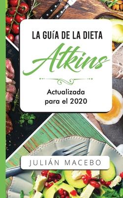 La Gua de la dieta Atkins - Actualizada para el 2020: Comer bien, recuperar tu salud & Bajar de peso - Descubre los secretos de una dieta baja en car