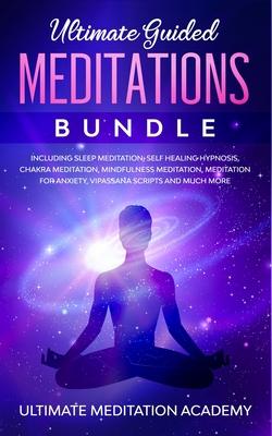 Guided Mindfulness Meditations Bundle: Healing Meditation Scripts Including Loving Kindness Meditation, Chakra Healing, Vipassana Meditations, Body Sc