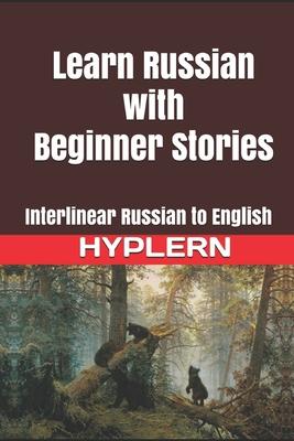 Learn Russian with Beginner Stories: Interlinear Russian to English