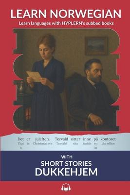 Learn Norwegian Bokml with Short Stories: Dukkehjem: Interlinear Norwegian Bokml to English Subscription