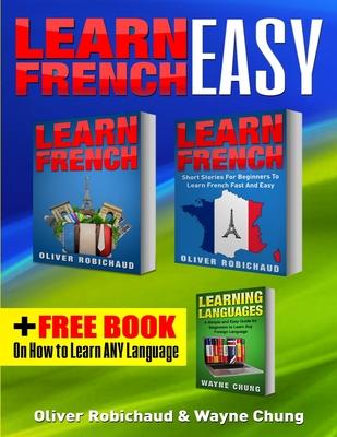 Learn French: 3 Books in 1! A Fast and Easy Guide for Beginners to Learn Conversational French & Short Stories for Beginners PLUS Le