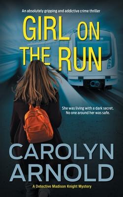 Girl on the Run: An absolutely gripping and addictive crime thriller