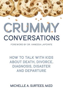 Crummy Conversations: How to Talk with Kids about Death, Divorce, Diagnosis, Disaster and Departure