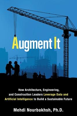 Augment It: How Architecture, Engineering and Construction Leaders Leverage Data and Artificial Intelligence to Build a Sustainabl